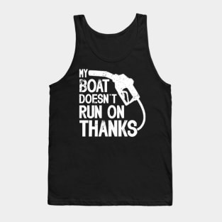 My Boat Doesn't Run On Thanks Boat Owners Boating Lovers Tank Top